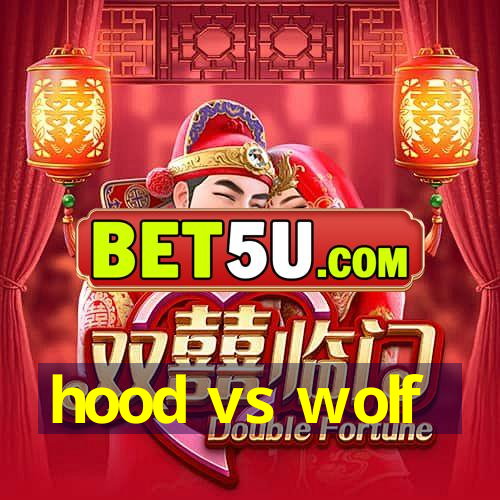 hood vs wolf